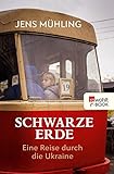  Schwarze Erde: Eine Reise durch die Ukraine