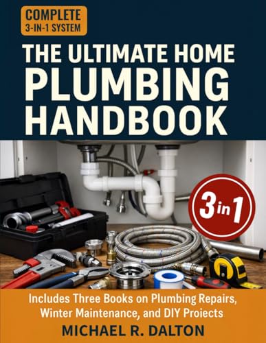 The Ultimate Home Plumbing Handbook: A Complete DIY System to Fix...