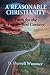 Produktbild A Reasonable Christianity: Faith for the Twenty-First Century