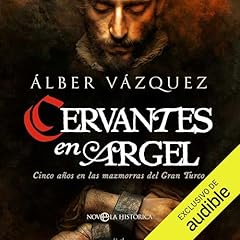 Cervantes en Argel Audiolibro Por &Aacute;lber V&aacute;zquez arte de portada