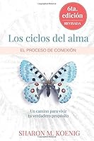 Los ciclos del alma, El proceso de conexión, 6ta edición revisada: Un camino para vivir tu verdadero propósito 0998369314 Book Cover