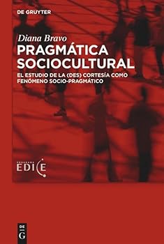 Pragm�tica Sociocultural: Teor�a Y Metodolog�a Para El Estudio de Los Fen�menos Sociopragm�ticos