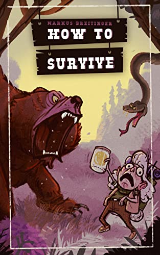 How To Survive: Das große Survival Buch für das Überleben in der Wildnis & 128 andere Überlebenshacks, die Du hoffentlich nie brauchen wirst! (German Edition)
