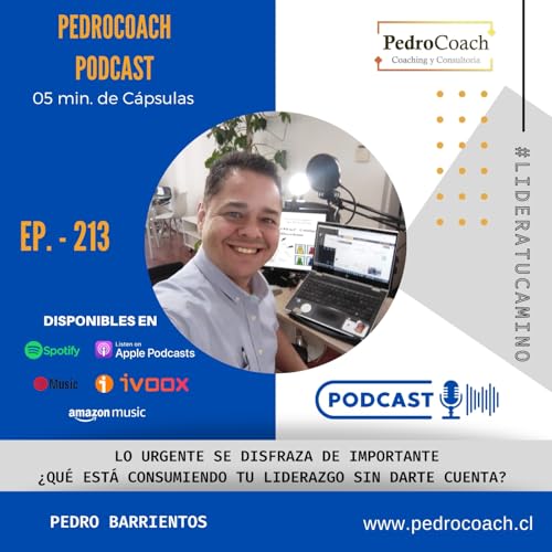 Episodio 213 – Lo urgente se disfraza de importante ¿Qué está consumiendo tu liderazgo sin darte cuenta? cover art
