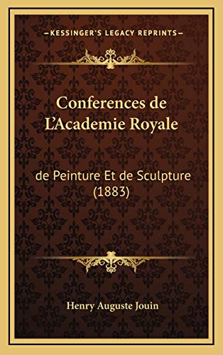 Conferences de L'Academie Royale: de Peinture Et de Sculpture (1883) (French Edition)