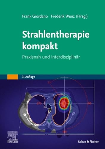 Strahlentherapie kompakt: Praxisnah und interdisziplinär (MONOGRAPHIE - Fachbuch - Urban & Fischer-Verlag)