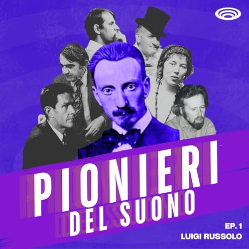 EP. 1 - Luigi Russolo e l'Arte dei Rumori