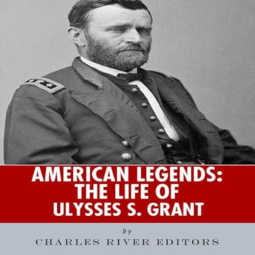 American Legends: The Life of Ulysses S. Grant Audiolivro Por Charles River Editors capa