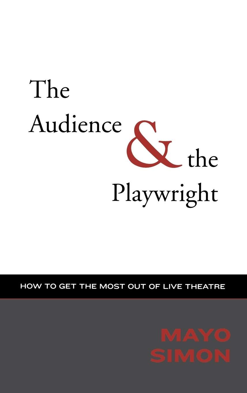 The Audience & The Playwright: How to Get the Most Out of Live Theatre (Applause Books)