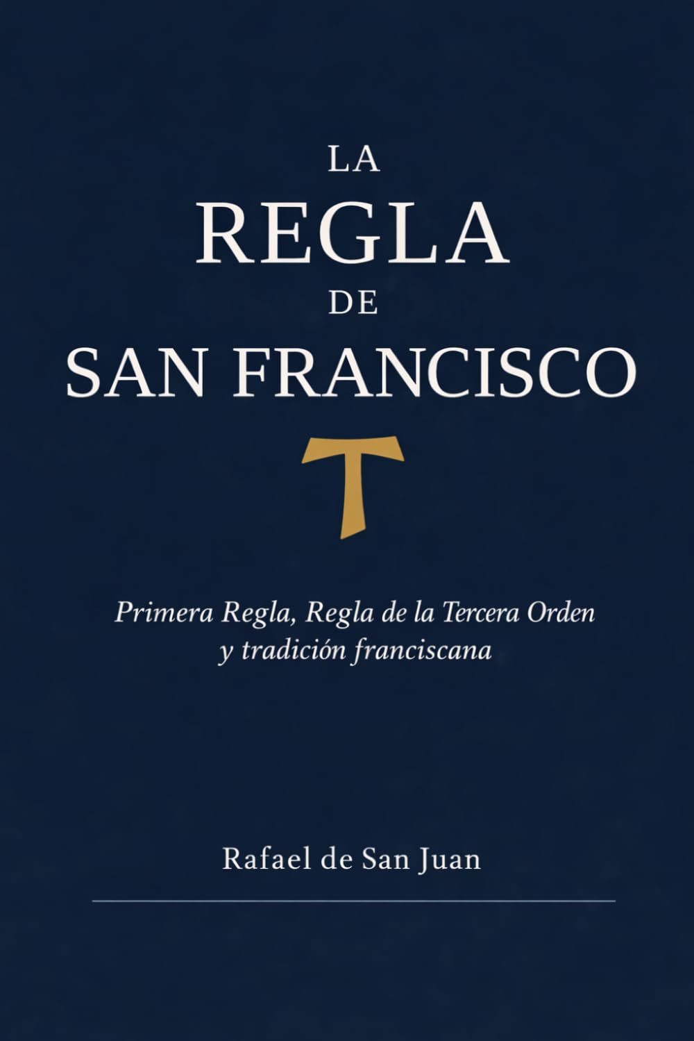 La Regla de San Francisco: Primera Regla, Regla de la Tercera Orden y tradición franciscana