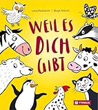 Weil es dich gibt: Das Geschenkbuch zur Geburt, mit großer Willkommensfreude, vielen Tieren und tollen Reimen. Gestaltet mit starken Kontrasten und klaren Farben - Lena Raubaum Birgit Antoni 
