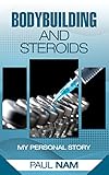 bodybuilding steroide arten  Bodybuilding And Steroids: My Personal Story (English Edition)