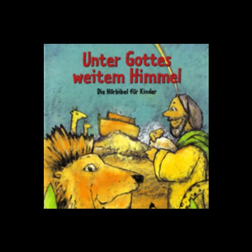 Unter Gottes weitem Himmel. Die Hörbibel für Kinder