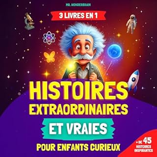 Couverture de Histoires Extraordinaires Et Vraies Pour Enfants Curieux: [3 Livres en 1]