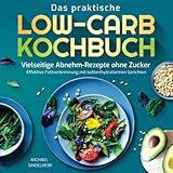 karin jittenmeier  Das praktische Low-Carb-Kochbuch: Vielseitige Abnehm-Rezepte ohne Zucker. Effektive Fettverbrennung mit kohlenhydratarmen Gerichten
