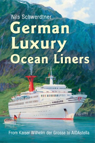 German Luxury Liners: From Kaiser Wilhelm Der Grosse to Aidastella