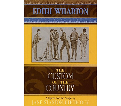 The Custom of the Country: Based on Edith Wharton's 1913 Novel (Applause Books)