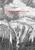 Bizarre Begegnungen am Berg: Erz?hlungen und Gedichte aus dem Oberwallis 3842349033 Book Cover