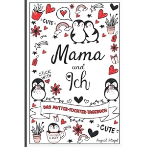Mama und ich – Das Mutter-Tochter-Tagebuch: Tagebuch von Mutter und Tochter für Mädchen im Teenageralter, geheimes…