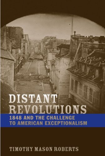 Distant Revolutions: 1848 and the Challenge to American Exceptionalism