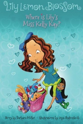 Lily Lemon Blossom Where Is Lily's Miss Kelly Kay?: (Kids Book, Picture Books, Ages 3-5, Preschool Books, Baby Books, Children's Bedtime Story) (Lily Lemon Blossom Books)