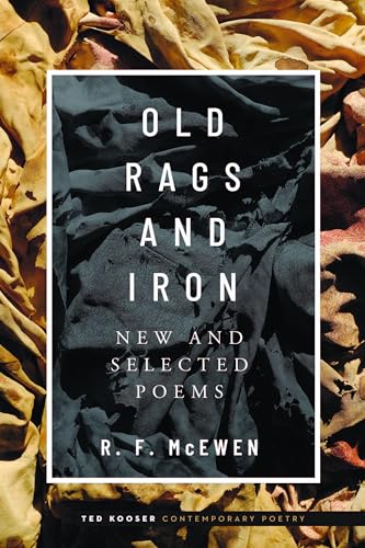 Old Rags and Iron: New and Selected Poems (Ted Kooser Contemporary Poetry)