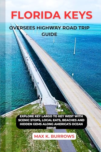 FLORIDA KEYS OVERSEES HIGHWAY ROAD TRIP GUIDE: Explore Key Largo