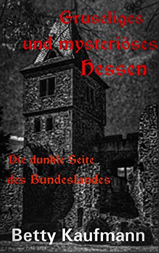 Gruseliges und mysteriöses Hessen: Die dunkle Seite des Bundeslandes Gruseliges und mysteriöses Hessen: Die dunkle Seite des Bundeslandes