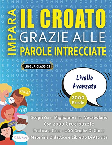 IMPARA IL CROATO GRAZIE ALLE PAROLE INTRECCIATE - LIVELLO AVOTAZOTO - Scopri Come Migliorare Il Tuo Vocabolario Con 2000 Crucipuzzle e Pratica a Casa ... e Libretto Di Attività (Dutch Edition)