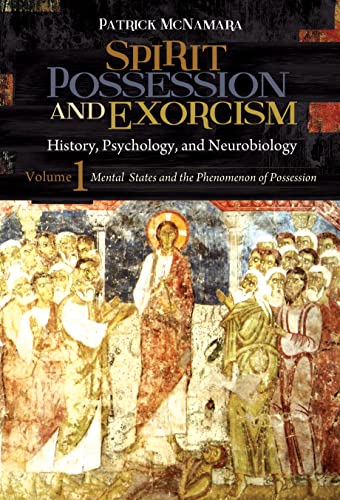 Spirit Possession And Exorcism: History, Psychology, And Neurobiology: History, Psychology, And Neurobiology [2 Volumes]