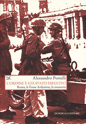 L'ordine è Già Stato Eseguito. Roma, Le Fosse Ardeatine, La Memoria