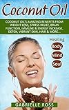Coconut Oil: Coconut Oil's Amazing Benefits From Weight Loss, Stress Relief, Brain Function, Immune & Energy Increase, Detox, Vibrant Skin, Hair & More... ... Natural Health) (English Edition)