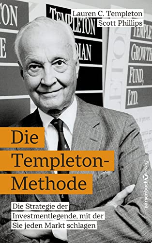 Die Templeton-Methode: Die Strategie der Investmentlegende, mit der Sie jeden Markt schlagen (German Edition)