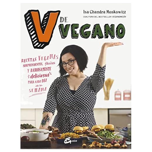 V de vegano. Recetas veganas sorprendentes, fáciles y rabiosamente deliciosas para cada día de la semana (Nutrición y salud)