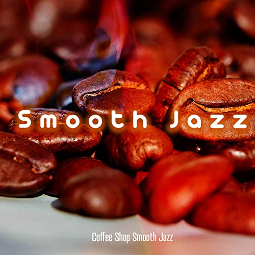 Play Smooth Jazz by Coffee Shop Smooth Jazz on Amazon Music