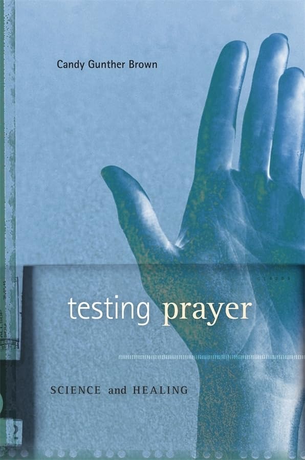 Testing Prayer: Science and Healing      Hardcover – April 30, 2012