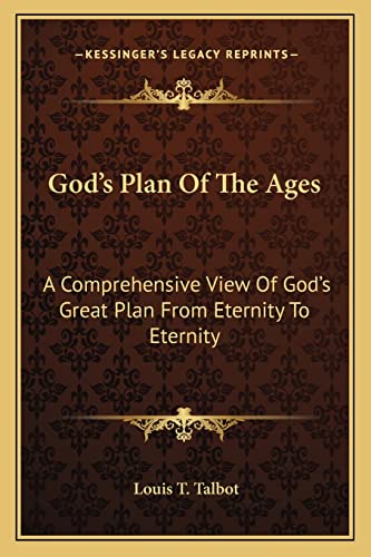 God's Plan Of The Ages: A Comprehensive View Of God's Great Plan From Eternity To Eternity