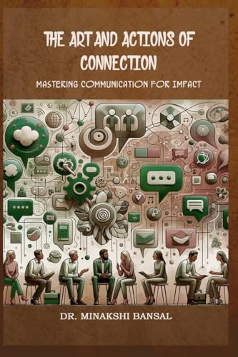 The Art and Actions of Connection: Mastering Communication for Impact