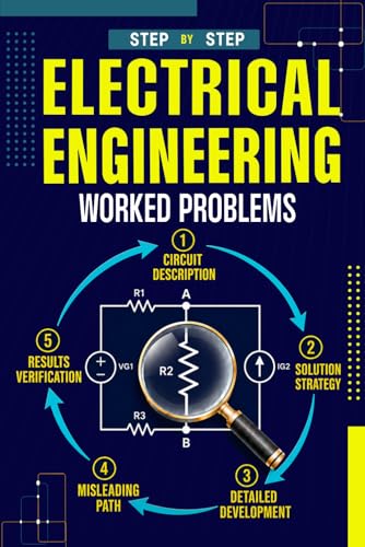 Electrical Engineering Worked Problems: Clear explanations, proven strategies, and fully worked step-by-step solutions for students, self-learners, ... (Electrical Engineering Exam Prep Series)