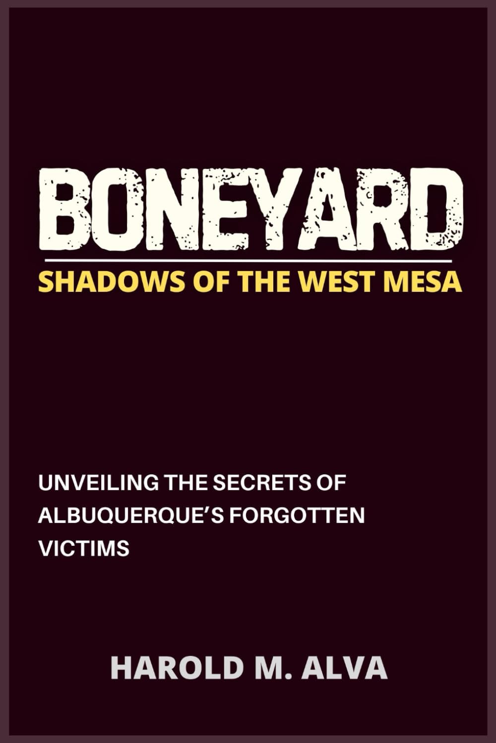 Boneyard: Shadows of the West Mesa: Unveiling the Secrets of Albuquerque’s Forgotten Victims