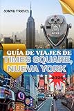 GUÍA DE VIAJES DE TIMES SQUARE, NUEVA YORK 2026: Su guía privilegiada para Las luces, la cultura y los tesoros ocultos del centro de Manhattan