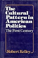 The cultural pattern in American politics: The first century 0394319540 Book Cover