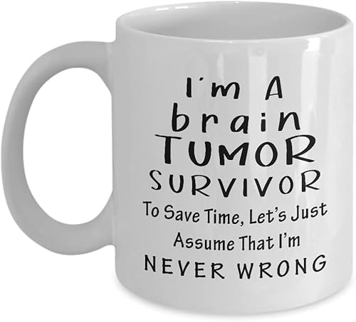 Im a brain tumor survivor funny novelty coffee mug tea cup brain tumor patient post cancer brain surgery glioblastoma warrior recovery awareness funny cute gifts idea assume never wrong 11 oz