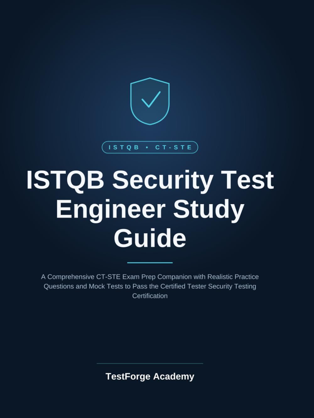 ISTQB Security Test Engineer Study Guide: A Comprehensive CT-STE Exam Prep Companion with Realistic Practice Questions and Mock Tests to Pass the Certified Tester Security Testing Certification