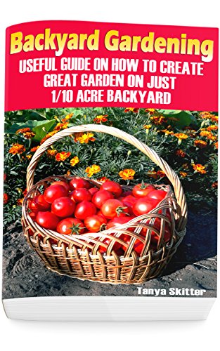 Backyard Gardening: Useful Guide On How To Create
