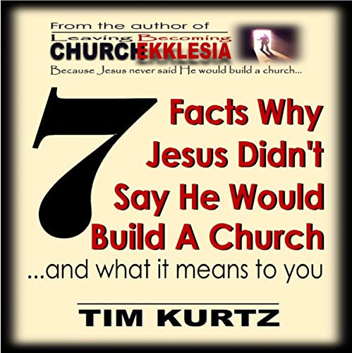 7 Facts Why Jesus Didn't Say He Would Build a Church by Tim Kurtz episode artwork
