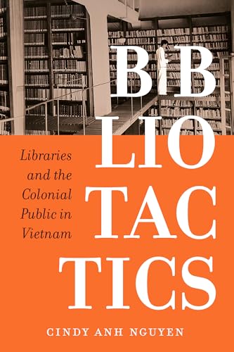 Bibliotactics: Libraries and the Colonial Public in Vietnam (Asia Pacific Modern Book 22)