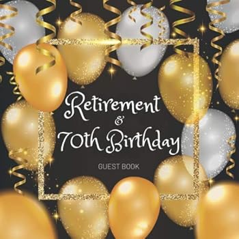 Retirement and 70th Birthday Guest Book : Celebration Party Keepsake Gift Book for Best Wishes and Messages from Family and Friends to Write in 123 Pages Cream Paper Glossy Cover