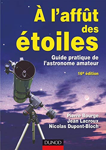 Télécharger A l'affût des étoiles - 16ème édition - Guide pratique de l'astronome amateur: Guide pratique de PDF Ebook En Ligne