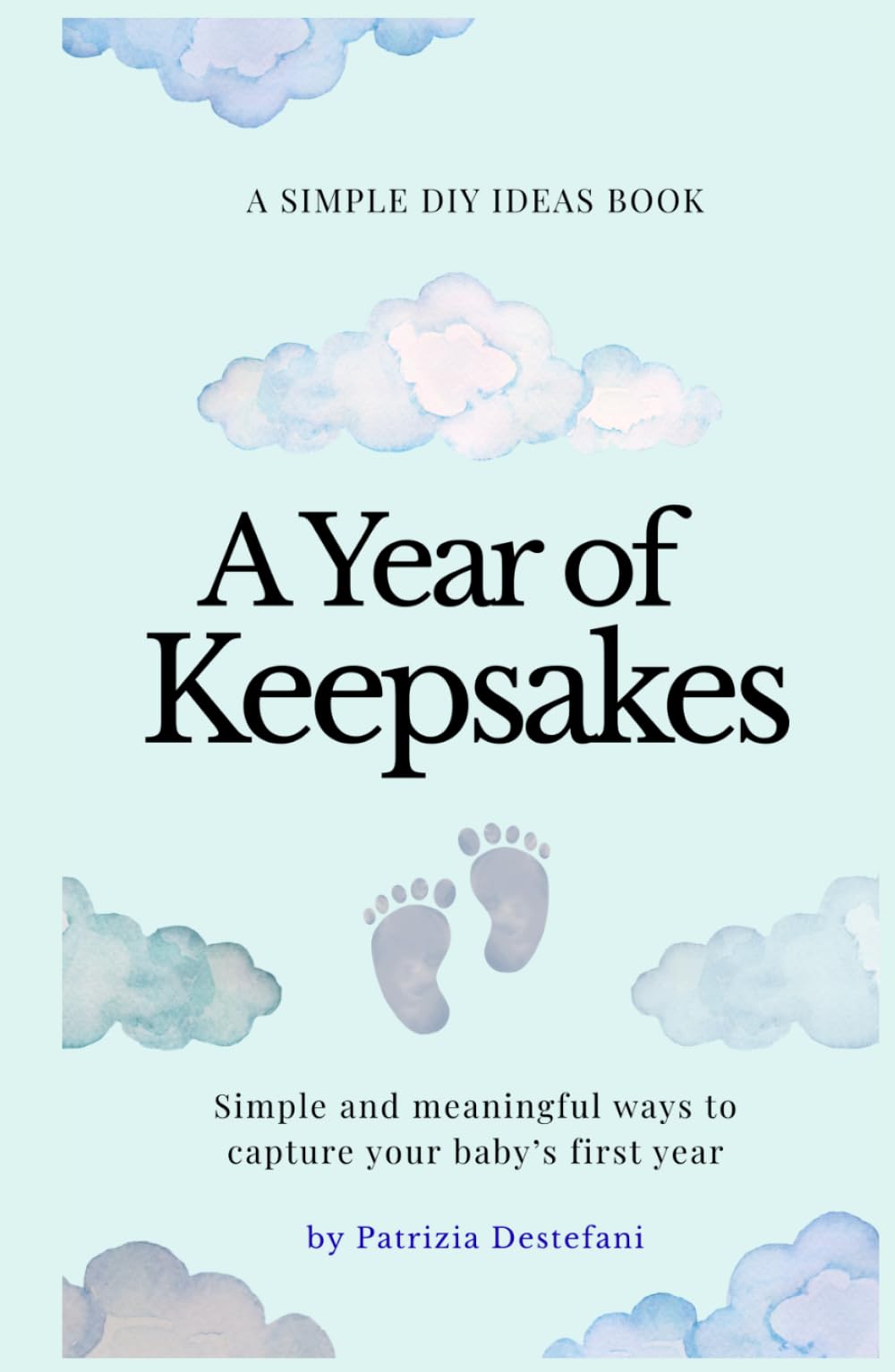 A Year of Keepsakes: Simple and meaningful ways to capture your baby’s first year